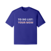 To Do List Your Mom T-shirt