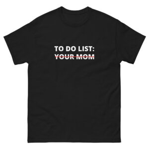 To Do List Your Mom T-shirt