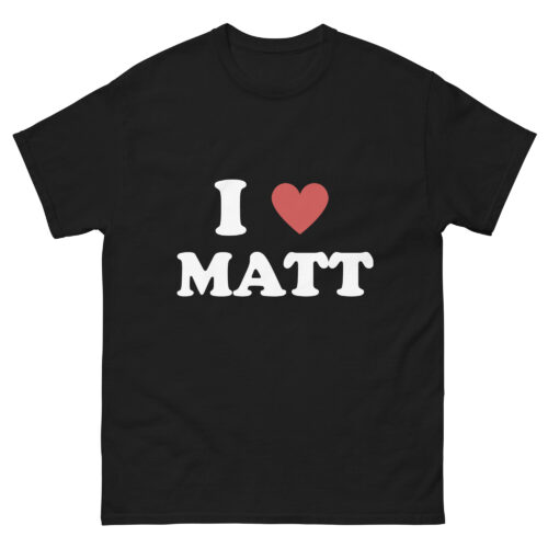 I LOVE MATT Shirt