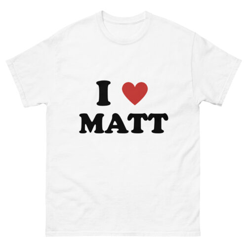 I LOVE MATT T-Shirt