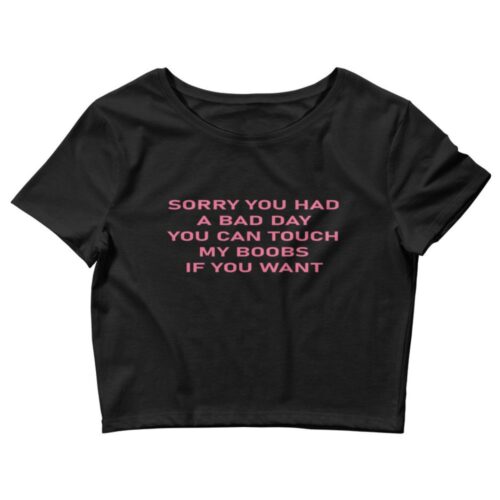 sorry you had a bad day Crop Top