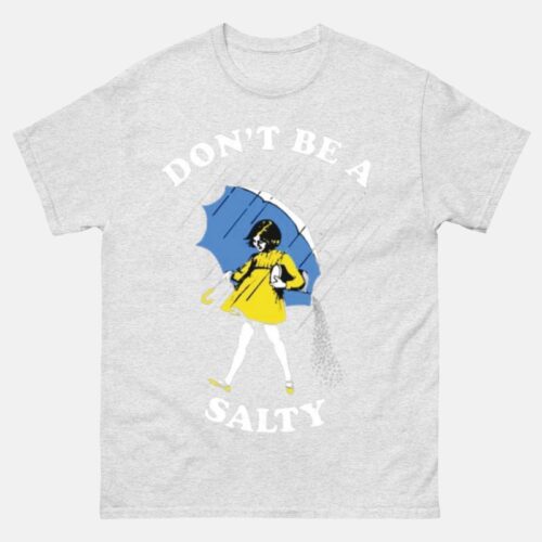 Don't Be Salty Shirt