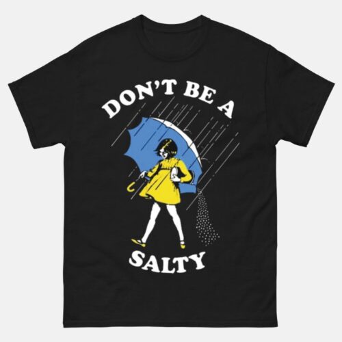 Don't Be Salty Shirt