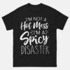 I am Not A Hot Mess Im A Spicy Disaster Shirt