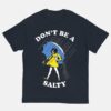 Don't Be Salty Shirt