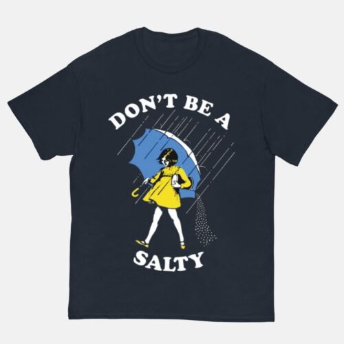 Don't Be Salty Shirt