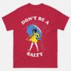 Don't Be Salty Shirt