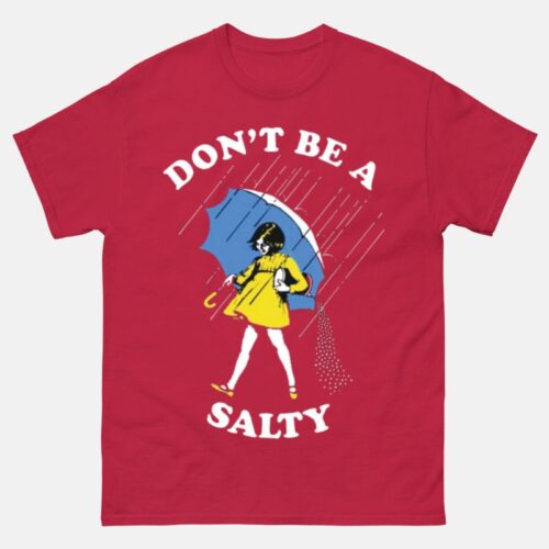 Don't Be Salty Shirt