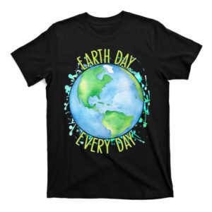 Earth Day Is Every Day Shirt