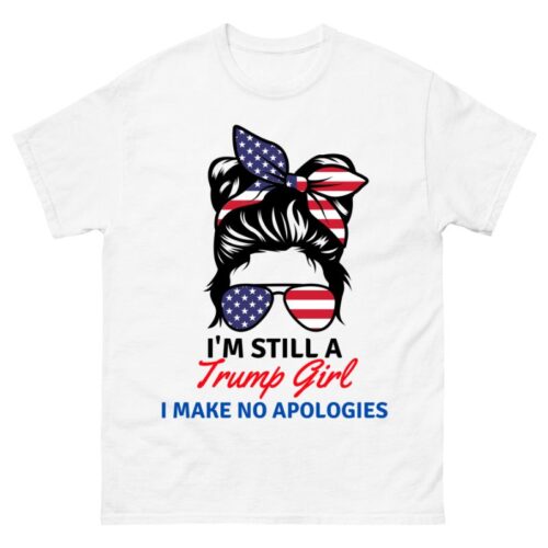 I'm Still A Trump Girl I Make No Apologies Trump 2024 Shirt