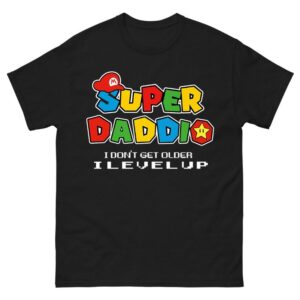 Super Daddio I Don't Get Older I Level Up Shirt