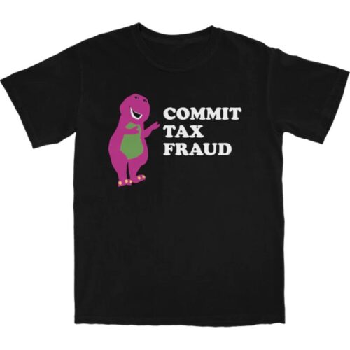 Commit Tax Fraud Shirt