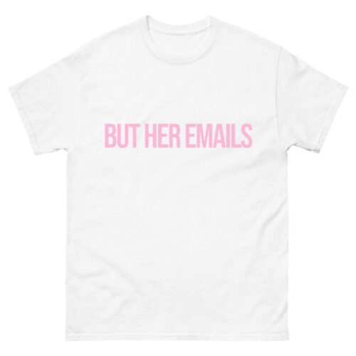 But Her Emails Shirt