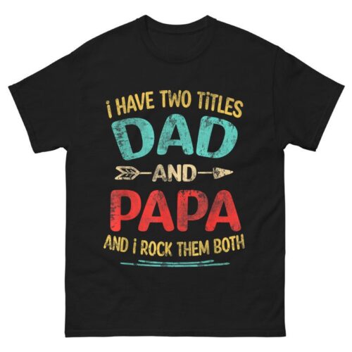 I Have Two Titles Dad And Papa Father's Day Shirt