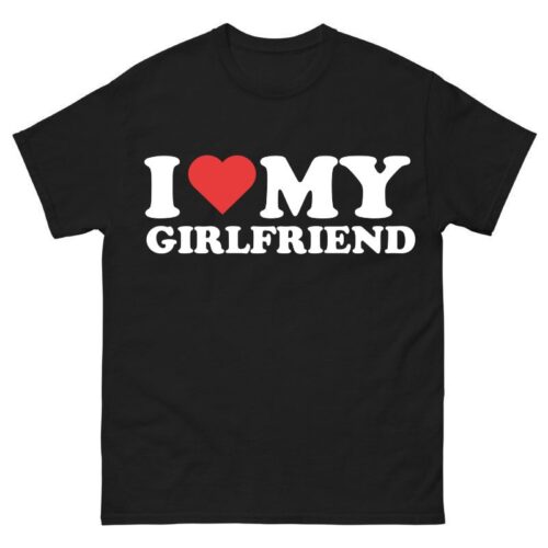 I Love My Girlfriend Shirt