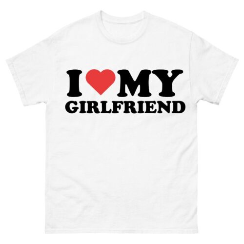 I Love My Girlfriend Shirt