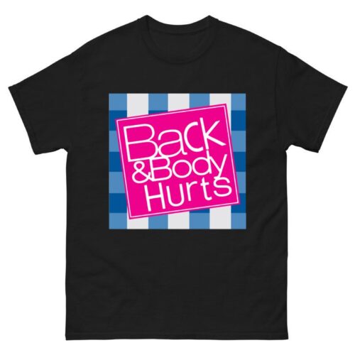 Back And Body Hurts Shirt