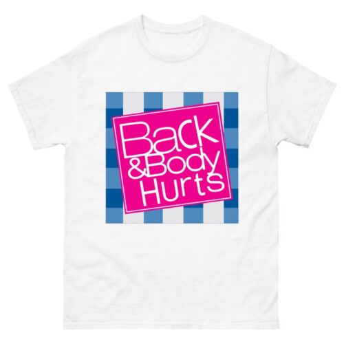 Back And Body Hurts Shirt