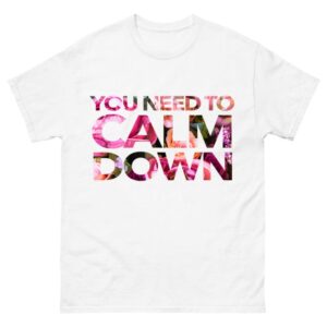 You need to Calm Down Shirt