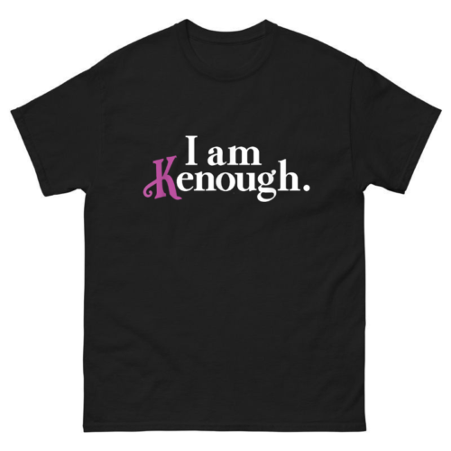 I Am Kenough Shirt