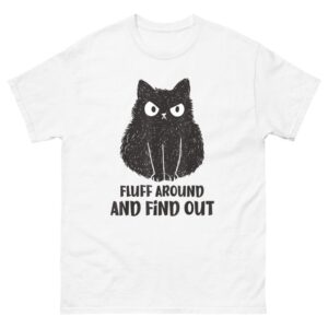  Fluff Around and Find Out Shirt