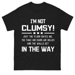 I'm Not Clumsy Sarcastic Shirt