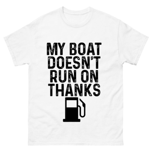 My Boat Doesn't Run On Thanks Shirt