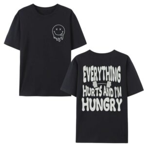 Everything Hurts And I'm Hungry Shirt