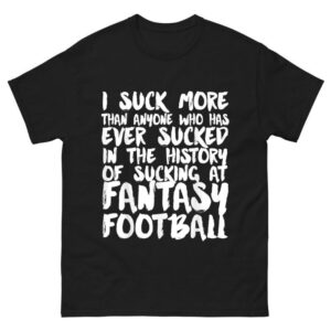 I Suck At Fantasy Football funny Fantasy League loser T-Shirt