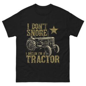 I Don't Snore I Dream I'm a Tractor Shirt