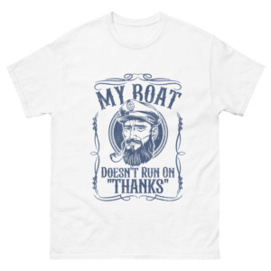 My Boat Doesn't Run On Thanks Shirt