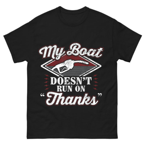 My Boat Doesn't Run on Thanks Shirt