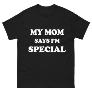  My Mom Says I'm Special Shirt