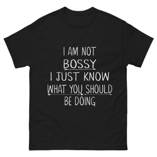 I Am Not Bossy I Just Know What You Should Be Doing Shirt