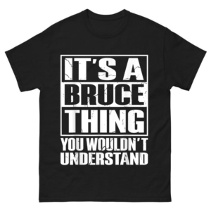 It's A Bruce Thing You Wouldn't Understand Shirt