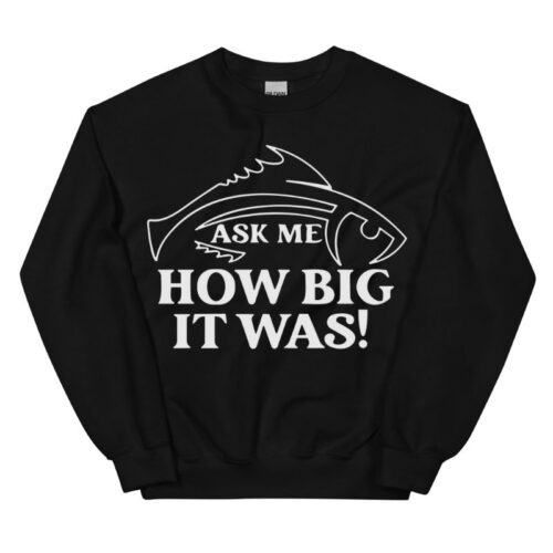 Ask Me How Big It Was Fish Sweatshirt