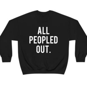 All Peopled Out Sweatshirt