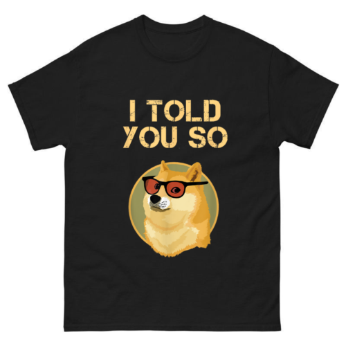 I TOLD YOU SO DOGE is RICH Millionaire Shirt