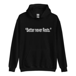 Better Never Rests Hoodie