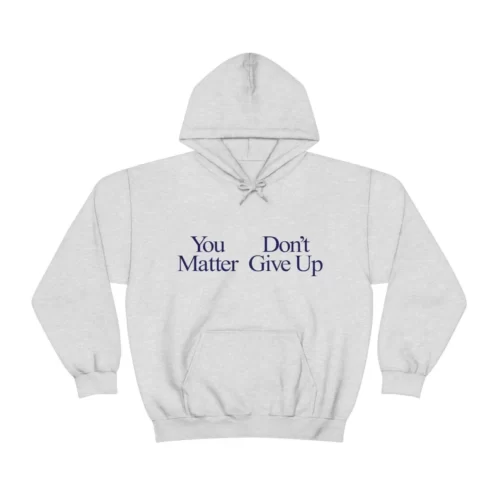 You Matter Don't Give Up Shirt