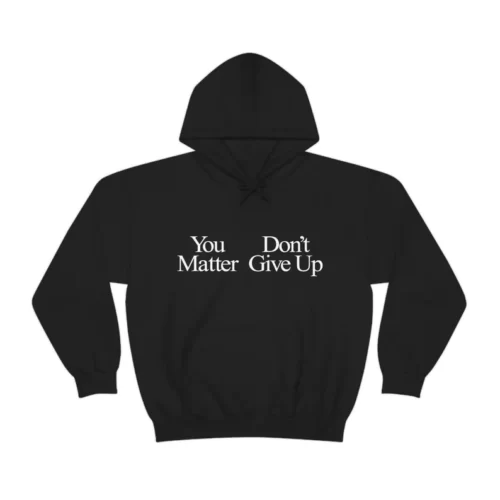 You Matter Don't Give Up Shirt