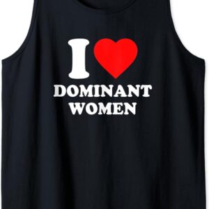 I Love Dominant Women Shirt Tank