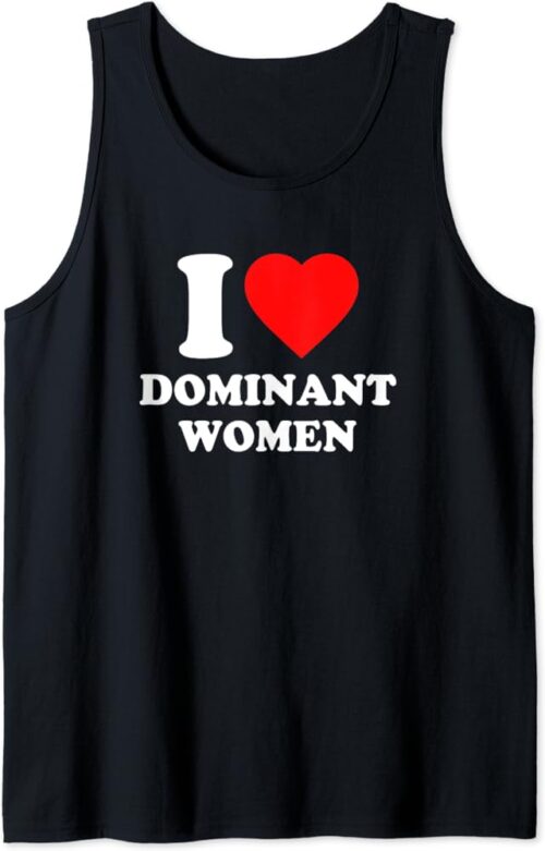 I Love Dominant Women Shirt Tank