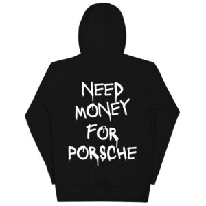 Need Money for Porsche Hoodie