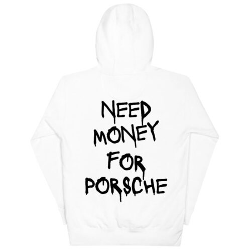 Need Money for Porsche Hoodie