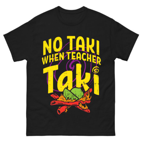 No taki when teacher taki Shirt