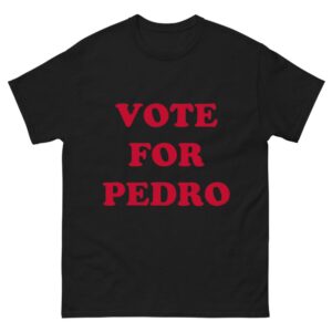 Vote For Pedro Shirt