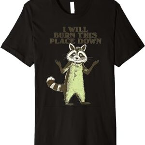 Raccoon I Will Burn This Place Down Shirt