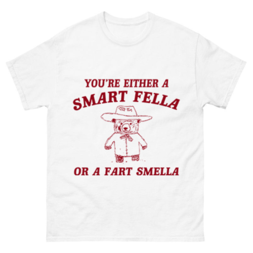 Are You A Smart Fella Or Fart Smella Shirt