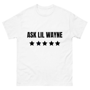 Ask lil wayne Shirt